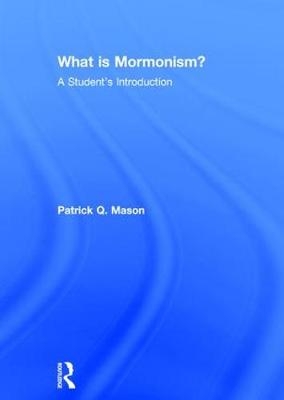 What is Mormonism? -  Patrick Q. Mason