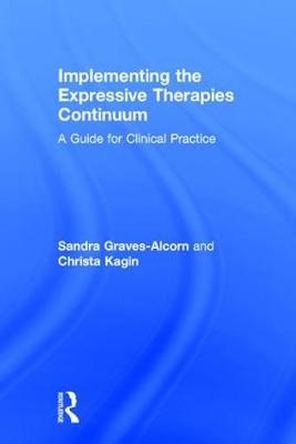 Implementing the Expressive Therapies Continuum -  Sandra Graves-Alcorn,  Christa Kagin