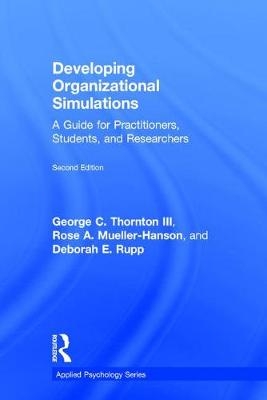 Developing Organizational Simulations -  George C. Thornton III,  Rose A. Mueller-Hanson,  Deborah E. Rupp