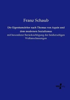 Die Eigentumslehre nach Thomas von Aquin und dem modernen Sozialismus - Franz Schaub