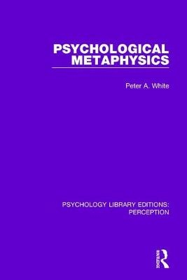 Psychological Metaphysics -  Peter A. White