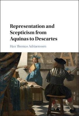 Representation and Scepticism from Aquinas to Descartes -  Han Thomas Adriaenssen