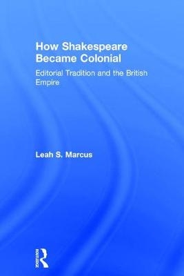 How Shakespeare Became Colonial -  Leah S. Marcus