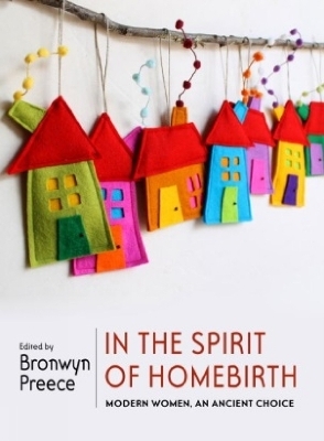 In the Spirit of Homebirth - Bronwyn Preece