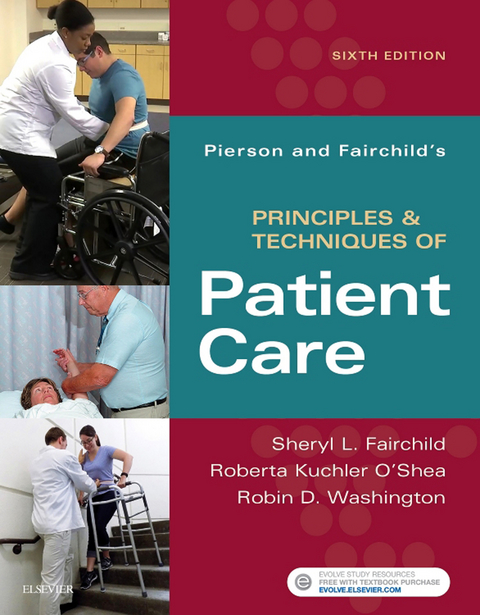 Pierson and Fairchild's Principles & Techniques of Patient Care -  Sheryl L. Fairchild,  Roberta Kuchler O'Shea,  Robin Washington