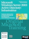 Microsoft Windows Server 2003 Active Directory-Infrastruktur - Original Microsoft Training: MCSE/MCSA Examen 70-294 - Jill Spealman, Kurt Hudson, Melissa Craft