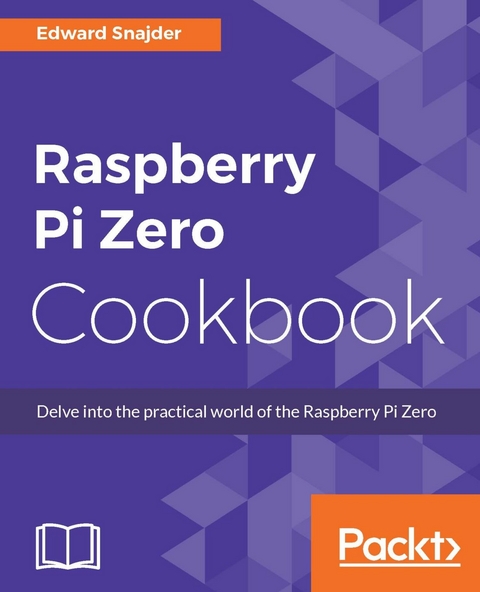 Raspberry Pi Zero Cookbook - Edward Snajder