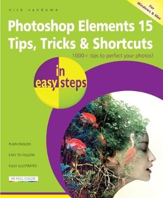 Photoshop Elements 15 Tips, Tricks & Shortcuts in easy steps -  Nick Vandome