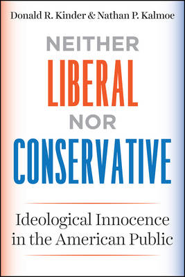 Neither Liberal nor Conservative -  Kinder Donald R. Kinder,  Kalmoe Nathan P. Kalmoe