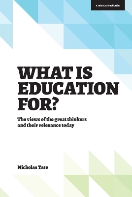 What is Education for?: The View of the Great Thinkers and Their Relevance Today - Nicholas Tate
