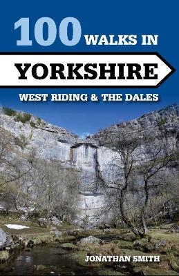 100 Walks in Yorkshire - West Riding and the Dales - Jonathan J Smith