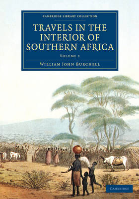 Travels in the Interior of Southern Africa - William John Burchell