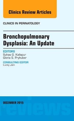 Bronchopulmonary Dysplasia: An Update, An Issue of Clinics in Perinatology - Suhas G. Kallapur