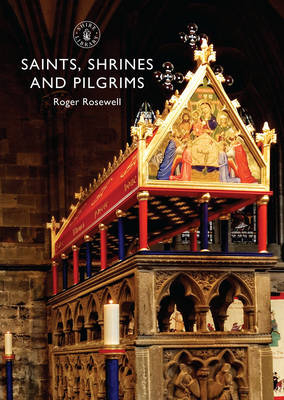 Saints, Shrines and Pilgrims -  Roger Rosewell