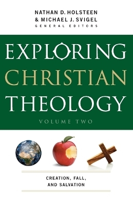 Exploring Christian Theology – Creation, Fall, and Salvation - Michael J. Svigel, Nathan D. Holsteen, J. Burns, John Adair, Glenn Kreider
