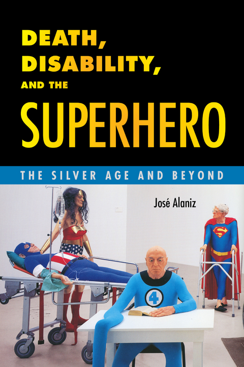 Death, Disability, and the Superhero -  Jose Alaniz