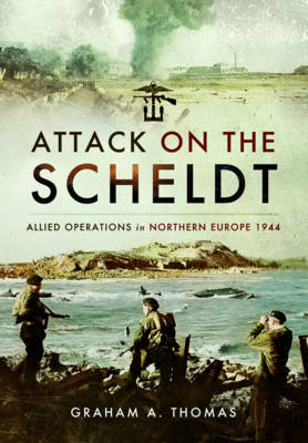 Attack on the Scheldt -  Graham A. Thomas