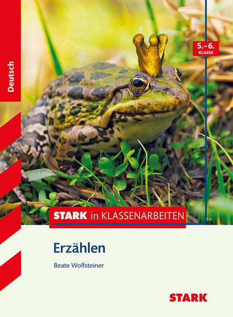 STARK Stark in Deutsch - Erzählen 5./6. Klasse - Beate Wolfsteiner