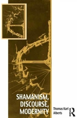 Shamanism, Discourse, Modernity - Thomas Karl Alberts