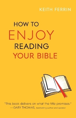 How to Enjoy Reading Your Bible - Keith Ferrin