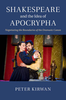 Shakespeare and the Idea of Apocrypha - Peter Kirwan