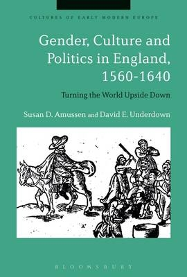 Gender, Culture and Politics in England, 1560-1640 -  Underdown David E. Underdown,  Amussen Susan D. Amussen