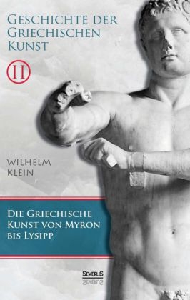 Geschichte der Griechischen Kunst. Band 2 - Wilhelm Klein