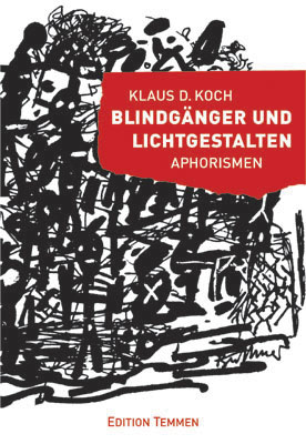 Blindgänger und Lichtgestalten - Klaus D Koch