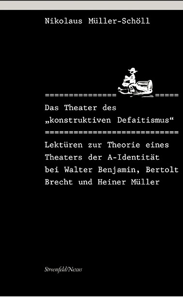 Das Theater des "konstruktiven Defaitismus" - Nikolaus Müller-Schöll