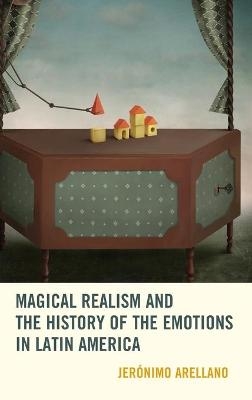 Magical Realism and the History of the Emotions in Latin America - Jerónimo Arellano