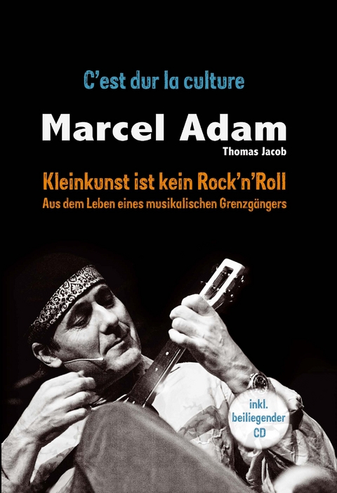 Kleinkunst ist kein Rock'n'Roll - C'est dur la culture - mit CD - Marcel Adam, Thomas Jacob