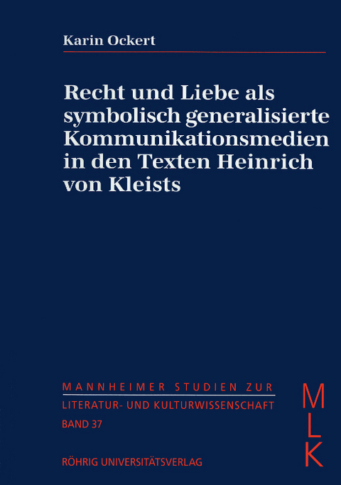 Recht und Liebe als symbolisch generalisierte Kommunikationsmedien in den Texten Heinrich von Kleists - Karin Ockert