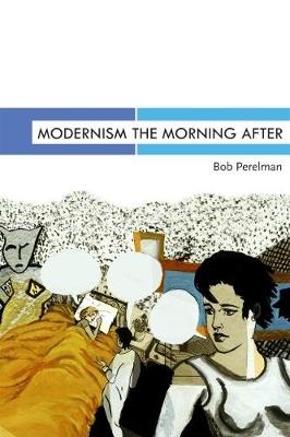 Modernism the Morning After -  Perelman Bob Perelman