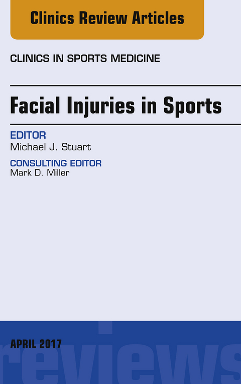 Facial Injuries in Sports, An Issue of Clinics in Sports Medicine -  Michael J. Stuart