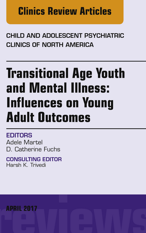 Transitional Age Youth and Mental Illness: Influences on Young Adult Outcomes, An Issue of Child and Adolescent Psychiatric Clinics of North America, E-Book -  D. Catherine Fuchs,  Adele L. Martel