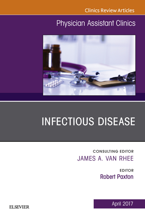 Infectious Disease, An Issue of Physician Assistant Clinics -  Robert Paxton