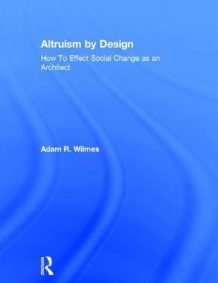 Altruism by Design - Adam R. Wilmes