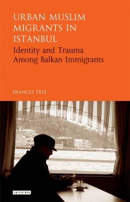 Urban Muslim Migrants in Istanbul -  Frances Trix