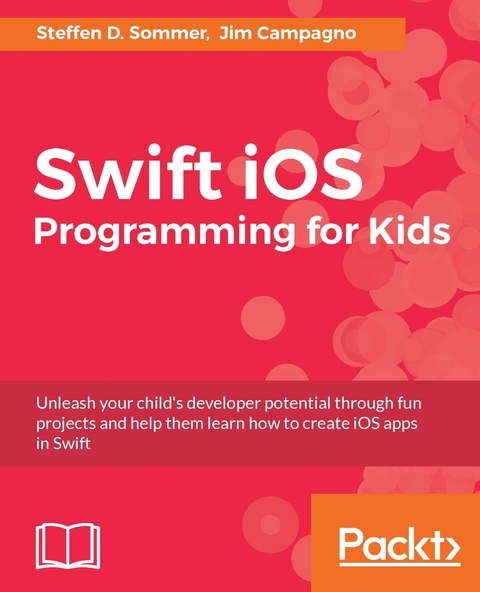 Swift iOS Programming for Kids -  Campagno Jim Campagno,  Sommer Steffen D. Sommer