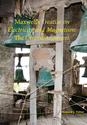 Maxwell's Treatise on Electricity and Magnetism - Howard J. Fisher