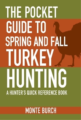 The Pocket Guide to Spring and Fall Turkey Hunting - Monte Burch