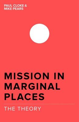 Mission in Marginal Places: The Theory -  Michael Pears