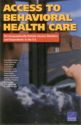 Access to Behavioral Health Care for Geographically Remote Service Members and Dependents in the U.S. - Ryan Andrew Brown, Grant N. Marshall, Joshua Breslau, Coreen Farris, Karen Chan Osilla