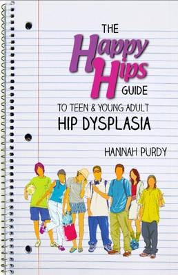 The Happy Hips Guide to Teen & Young Adult Hip Dysplasia - Hannah Purdy