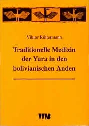 Traditionelle Medizin der Yura in den bolivianischen Anden - Viktor Rüttermann