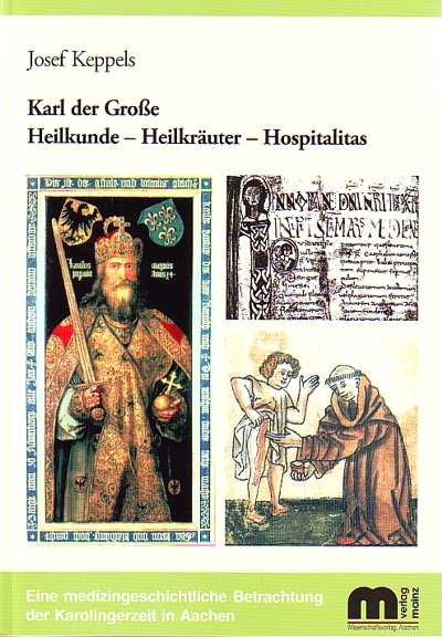 Karl der Grosse Heilkunde - Heilkräuter - Hospitalitas - Josef Keppels