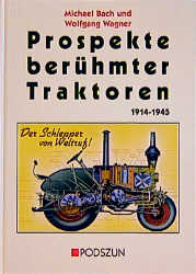 Prospekte berühmter Traktoren 1914-1945 - Michael Bach, Wolfgang Wagner