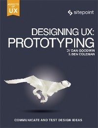 Designing UX: Prototyping - Ben Coleman, Dan Goodwin