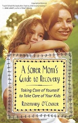 A Sober Mom's Guide to Recovery - Rosemary O'Connor