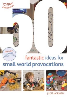 50 Fantastic Ideas for Small World Provocations -  Judit Horvath